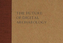 Front cover of The Future of Digital Archaeology.